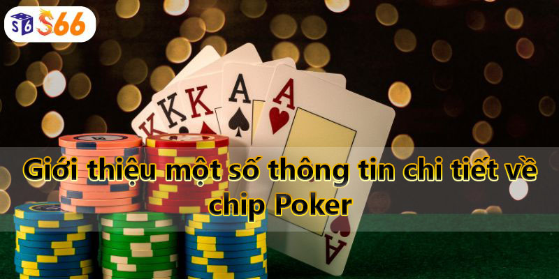 Giới thiệu một số thông tin chi tiết về chip Poker