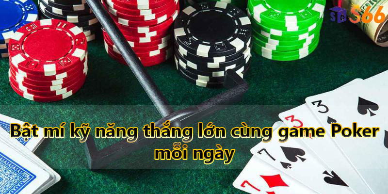 Bật mí kỹ năng thắng lớn cùng game Poker mỗi ngày