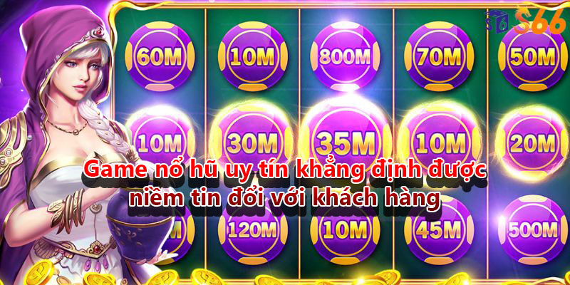 Game nổ hũ uy tín khẳng định được niềm tin đổi với khách hàng 