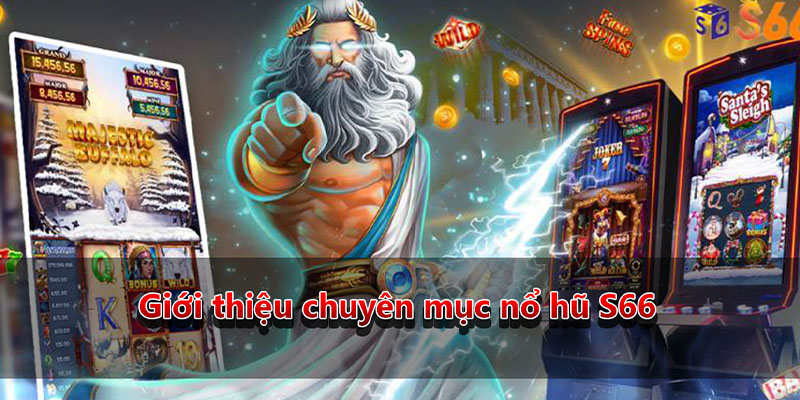 Giới thiệu chuyên mục nổ hũ S66