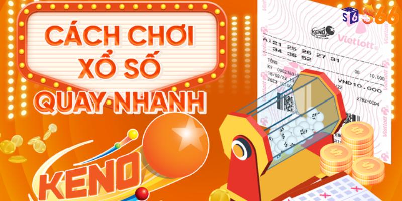 Hình thức quay thưởng xổ số Keno siêu tốc hấp dẫn