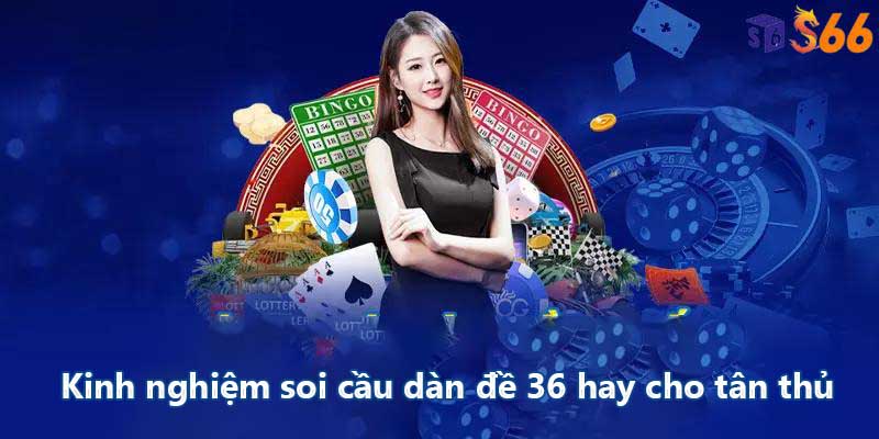 Kinh nghiệm soi cầu dàn đề 36 hay cho tân thủ