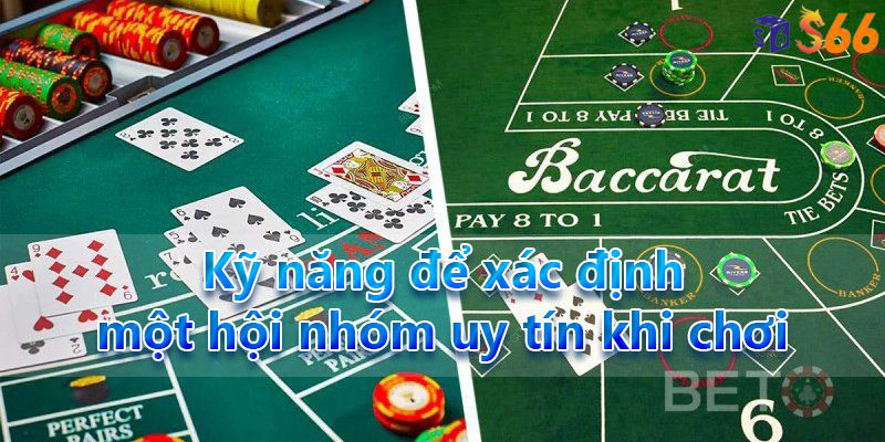 Kỹ năng để xác định một hội nhóm uy tín khi chơi Baccarat