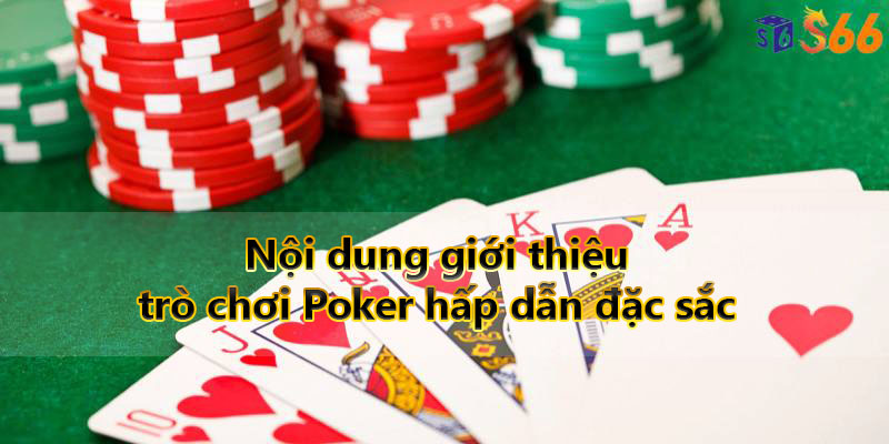 Nội dung giới thiệu về trò chơi Poker hấp dẫn đặc sắc