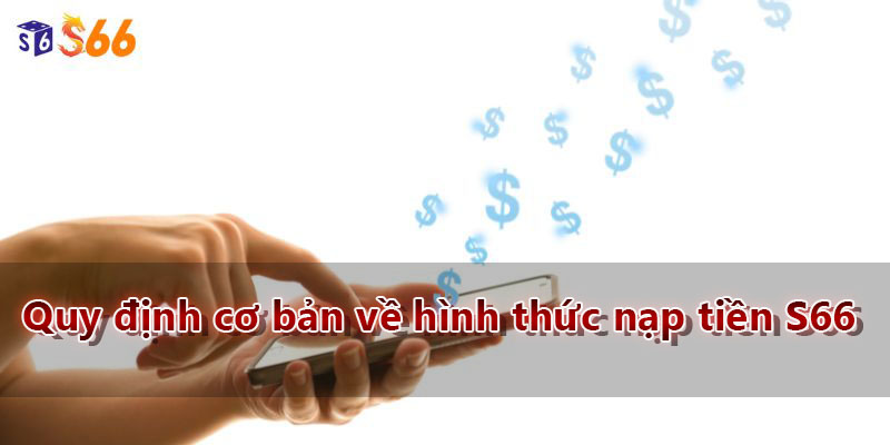 quy định cơ bản về hình thức nạp tiền S66