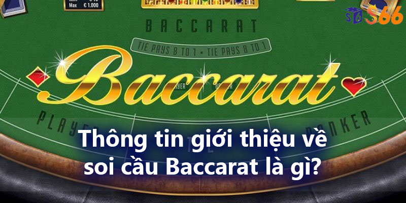 Thông tin giới thiệu về soi cầu Baccarat là gì?