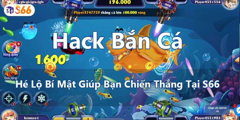 Hack Bắn Cá - Hé Lộ Bí Mật Giúp Bạn Chiến Thắng Tại S66