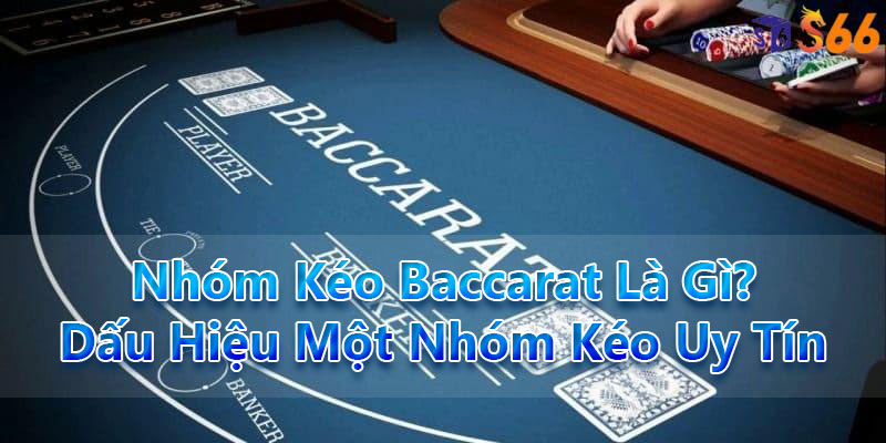 Nhóm Kéo Baccarat Là Gì? Dấu Hiệu Một Nhóm Kéo Uy Tín